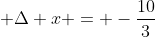 \displaystyle \Delta x = -\frac{10}{3}