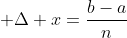 \displaystyle \Delta x=\frac{b-a}{n}