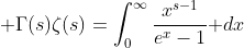 \displaystyle \Gamma(s)\zeta(s)=\int_0^{\infty}\frac{x^{s-1}}{e^x-1}\text{ }dx