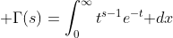 \displaystyle \Gamma(s)=\int_0^{\infty}t^{s-1}e^{-t}\text{ }dx