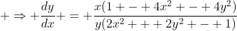 \displaystyle \Rightarrow \frac{dy}{dx} = \frac{x(1 - 4x^2 - 4y^2)}{y(2x^2 + 2y^2 - 1)}