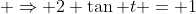\displaystyle \Rightarrow 2 \tan t = 1