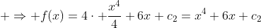 \displaystyle \Rightarrow f(x)=4\cdot \frac{x^4}{4}+6x+c_2=x^4+6x+c_2