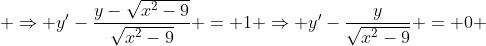 \displaystyle \Rightarrow y'-\frac{y-\sqrt{x^2-9}}{\sqrt{x^2-9}} = 1 \Rightarrow y'-\frac{y}{\sqrt{x^2-9}} = 0 ~ ~ \;\; (\star)