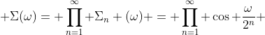 \displaystyle \Sigma(\omega)= \prod_{n=1}^{\infty} \Sigma_{n} (\omega) = \prod_{n=1}^{\infty} \cos \frac{\omega}{2^{n}} 
