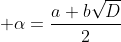 \displaystyle \alpha=\frac{a+b\sqrt{D}}{2}