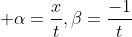 \displaystyle \alpha=\frac{x}{t},\beta=\frac{-1}{t}