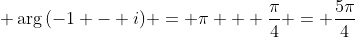 \displaystyle \arg{(-1 - i)} = \pi + \frac{\pi}{4} = \frac{5\pi}{4}
