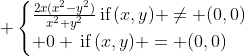 \displaystyle \begin{cases}\frac{2x(x^2-y^2)}{x^2+y^2}\,\textrm{if}\,(x,y) \neq (0,0)\\ 0 \,\textrm{if}\,(x,y) = (0,0)\end{cases}