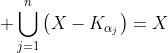 \displaystyle \bigcup_{j=1}^{n}\left(X-K_{\alpha_j}\right)=X