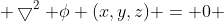 \displaystyle \bigtriangledown^2 \phi (x,y,z) = 0 