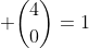 \displaystyle \binom{4}{0}=1