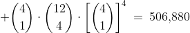 \displaystyle \binom{4}{1}\cdot\binom{12}{4}\cdot\left[\binom{4}{1}\right]^4\:=\:506,\!880