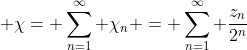 \displaystyle \chi= \sum_{n=1}^{\infty} \chi_{n} = \sum_{n=1}^{\infty} \frac{z_{n}}{2^{n}}