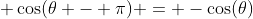 \displaystyle \cos(\theta - \pi) = -\cos(\theta)