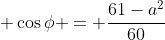\displaystyle \cos\phi = \frac{61-a^2}{60}