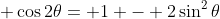 \displaystyle \cos{2\theta}= 1 - 2\sin^2{\theta}