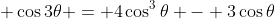 \displaystyle \cos{3\theta} = 4\cos^3{\theta} - 3\cos{\theta}