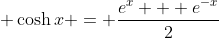 \displaystyle \cosh{x} = \frac{e^x + e^{-x}}{2}