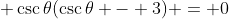 \displaystyle \csc{\theta}(\csc{\theta} - 3) = 0
