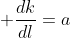 \displaystyle \dfrac{dk}{dl}=a