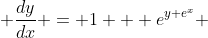\displaystyle \dfrac{dy}{dx} = 1 + e^{y+e^x} 
