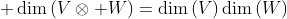 \displaystyle \dim\left(V\otimes W\right)=\dim\left(V\right)\dim\left(W\right)