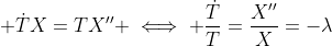 \displaystyle \dot{T}X=TX'' \iff \frac{\dot{T}}{T}=\frac{X''}{X}=-\lambda