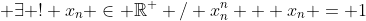 \displaystyle \exists ! x_n \in \mathbb{R}^+ / x_n^n + x_n = 1