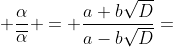 \displaystyle \frac{\alpha}{\overline{\alpha}} = \frac{a+b\sqrt{D}}{a-b\sqrt{D}}=