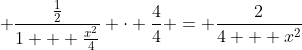 \displaystyle \frac{\frac{1}{2}}{1 + \frac{x^2}{4}} \cdot \frac{4}{4} = \frac{2}{4 + x^2}