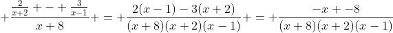 \displaystyle \frac{\frac{2}{x+2} - \frac{3}{x-1}}{x+8} = \frac{2(x-1)-3(x+2)}{(x+8)(x+2)(x-1)} = \frac{-x -8}{(x+8)(x+2)(x-1)}