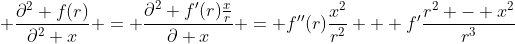 \displaystyle \frac{\partial^2 f(r)}{\partial^2 x} = \frac{\partial^2 f'(r)\frac{x}{r}}{\partial x} = f''(r)\frac{x^2}{r^2} + f'\frac{r^2 - x^2}{r^3}