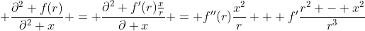 \displaystyle \frac{\partial^2 f(r)}{\partial^2 x} = \frac{\partial^2 f'(r)\frac{x}{r}}{\partial x} = f''(r)\frac{x^2}{r} + f'\frac{r^2 - x^2}{r^3}