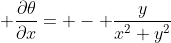 \displaystyle \frac{\partial{\theta}}{\partial{x}}= - \frac{y}{x^{2}+y^{2}}