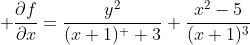 \displaystyle \frac{\partial{f}}{\partial{x}}=\dfrac{y^2}{(x+1)^  3}+\dfrac{x^2-5}{(x+1)^3}