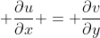 \displaystyle \frac{\partial{u}}{\partial{x}} = \frac{\partial{v}}{\partial{y}}