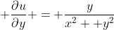 \displaystyle \frac{\partial{u}}{\partial{y}} = \frac{y}{x^{2}+ y^{2}}