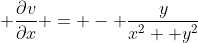 \displaystyle \frac{\partial{v}}{\partial{x}} = - \frac{y}{x^{2}+ y^{2}}