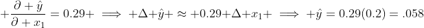 \displaystyle \frac{\partial \hat{y}}{\partial x_1}=0.29 \implies \Delta \hat{y} \approx 0.29 \Delta x_1 \implies \hat{y}=0.29(0.2)=.058