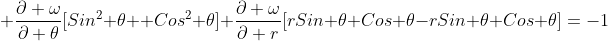 \displaystyle \frac{\partial \omega}{\partial \theta}[Sin^2 \theta +Cos^2 \theta]+\frac{\partial \omega}{\partial r}[rSin \theta Cos \theta-rSin \theta Cos \theta]=-1