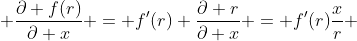 \displaystyle \frac{\partial f(r)}{\partial x} = f'(r) \frac{\partial r}{\partial x} = f'(r)\frac{x}{r} 