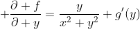 \displaystyle \frac{\partial f}{\partial y}=\frac{y}{x^2+y^2}+g'(y)