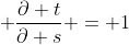 \displaystyle \frac{\partial t}{\partial s} = 1