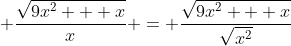 \displaystyle \frac{\sqrt{9x^2 + x}}{x} = \frac{\sqrt{9x^2 + x}}{\sqrt{x^2}}