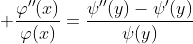 \displaystyle \frac{\varphi''(x)}{\varphi(x)}=\frac{\psi''(y)-\psi'(y)}{\psi(y)}