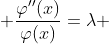 \displaystyle \frac{\varphi''(x)}{\varphi(x)}=\lambda ~and~ \frac{\psi''(y)-\psi'(y)}{\psi(y)}=\lambda