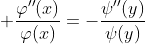 \displaystyle \frac{\varphi''(x)}{\varphi(x)}=-\frac{\psi''(y)}{\psi(y)}