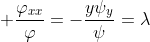 \displaystyle \frac{\varphi_{xx}}{\varphi}=-\frac{y\psi_{y}}{\psi}=\lambda