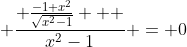 \displaystyle \frac{ \frac{-1+x^2}{\sqrt{x^2-1}}   }{x^2-1} = 0